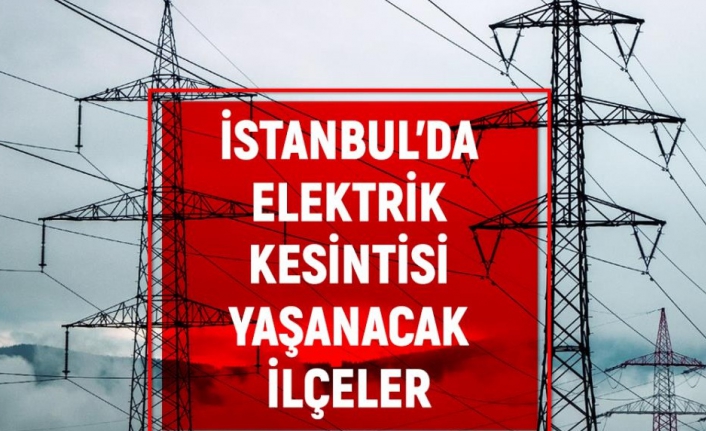 22 Mart İstanbul BEDAŞ elektrik kesintisi!İstanbul'da elektrik kesintisi yaşanacak ilçeler!