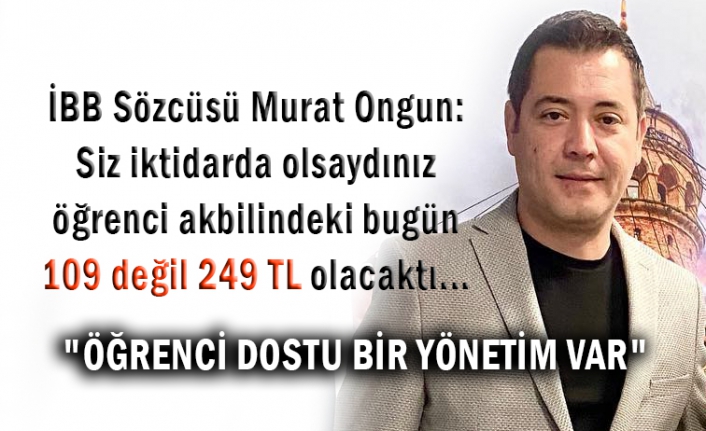 İBB Sözcüsü Murat Ongun: "ÖĞRENCİ DOSTU BİR YÖNETİM VAR"