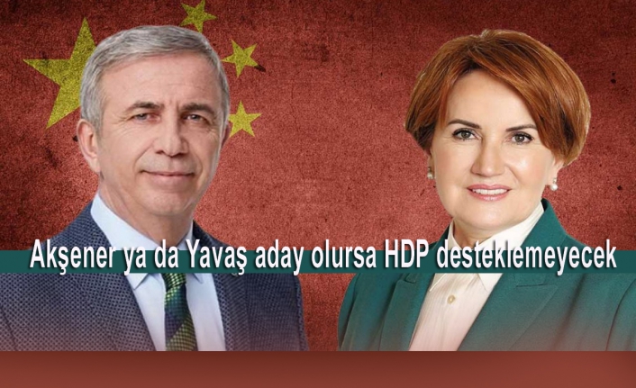 Meral Akşener ya da Mansur Yavaş aday olursa HDP desteklemeyecek