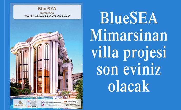 BlueSEA Mimarsinan villa projesi son eviniz olacak