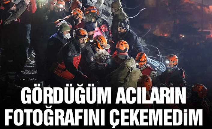 Gördüğüm acıların fotoğrafını çekemedim