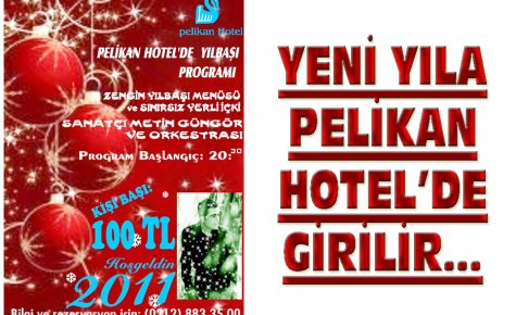 YENİ YILA PELİKAN HOTEL'DE GİRİLİR!