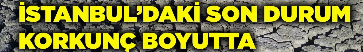 İstanbul'da baraj doluluk oranı %20'nin altına düştü