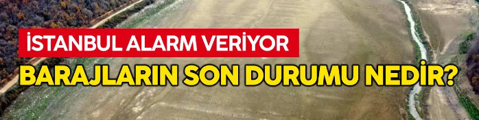 İstanbul barajların son durumu, yağmurlar barajları nasıl etkiledi?