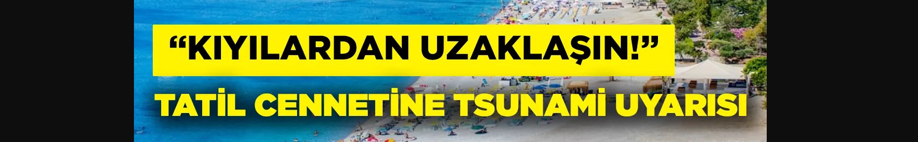 Tatil cenneti için tsunami uyarısı!