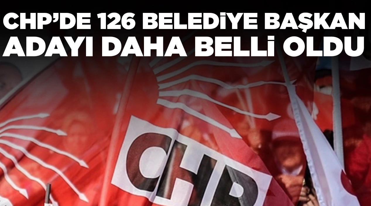 CHP'de 126 aday daha belli oldu