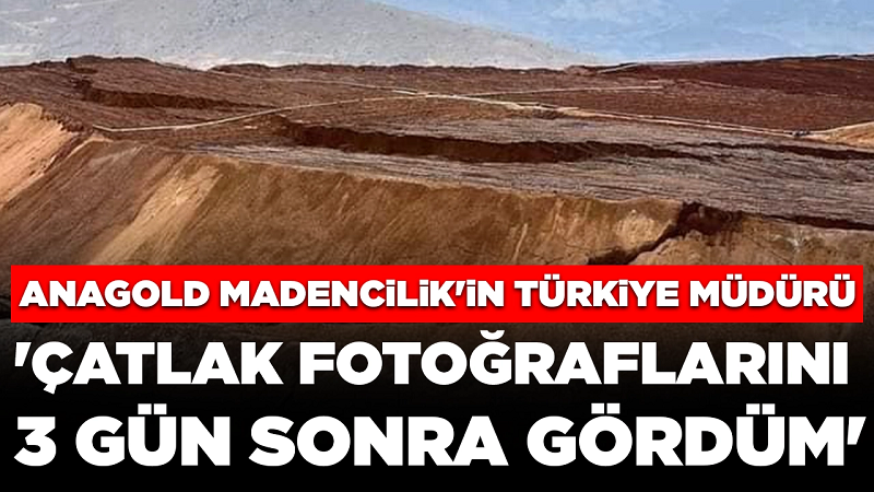 Anagold Madencilik'in Türkiye müdürü kendini faciadan sorumlu tutmadı: 'Çatlak fotoğraflarını 3 gün sonra gördüm'