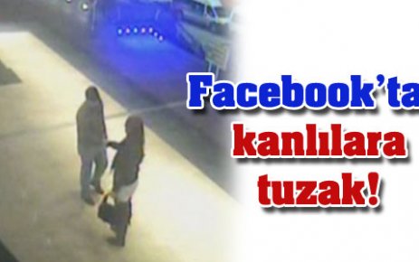 Facebook’tan kanlılarına tuzak kurdular